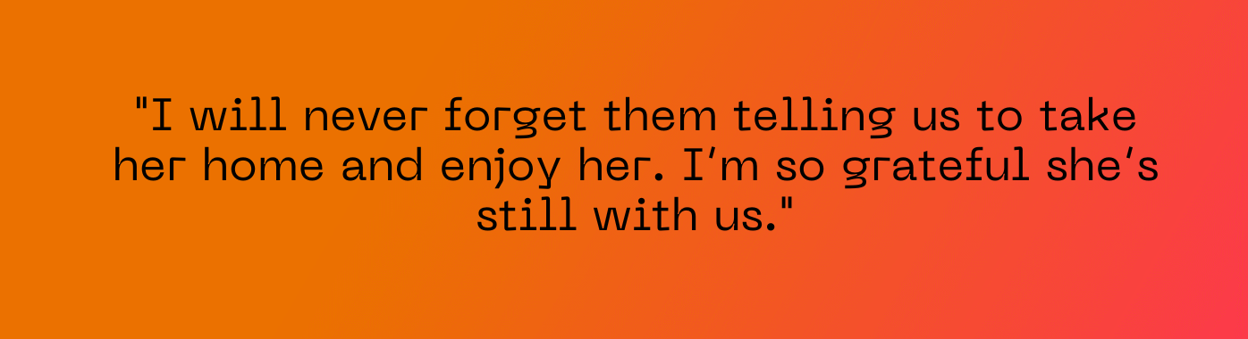 "I will never forget them telling us to take her home and enjoy her. I’m so grateful she’s still with us."